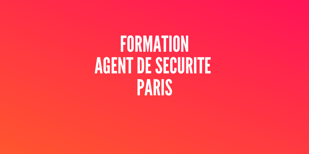 Formation CQP, TFP APS Agent de Sécurité PARIS ADAPSA